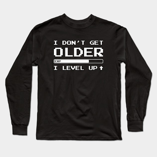 I Don't Get Older Long Sleeve T-Shirt by Dreamteebox